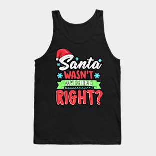 Santa Wasn't Watching Right? Funny Christmas Humor Tank Top